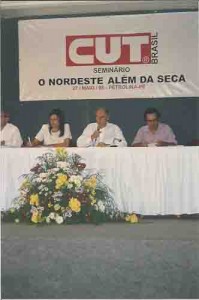 Seminário “O NE além da seca” CUT/PE Petrolina – 27 e 28/05/98 Mônica Valente, da exec. Nac. CUT; Eduardo Suplicy, senador PT-SP; Manoel Abílio, EMBRAPA.
